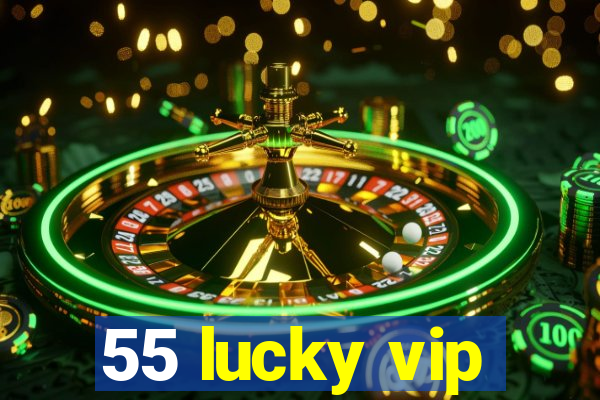 55 lucky vip